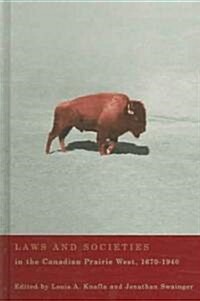 Laws and Societies in the Canadian Prairie West, 1670-1940 (Hardcover)