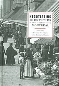 Negotiating Identities in Nineteenth- And Twentieth-Century Montreal (Hardcover)