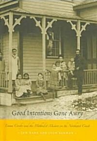 Good Intentions Gone Awry: Emma Crosby and the Methodist Mission on the Northwest Coast (Hardcover)
