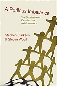 A Perilous Imbalance: The Globalization of Canadian Law and Governance (Hardcover)