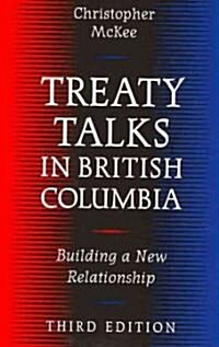 Treaty Talks in British Columbia: Building a New Relationship (Paperback)