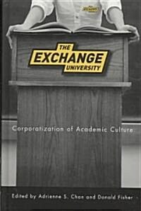 The Exchange University: Corporatization of Academic Culture (Hardcover)