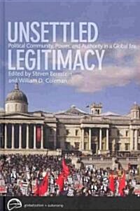 Unsettled Legitimacy: Political Community, Power, and Authority in a Global Era (Hardcover)