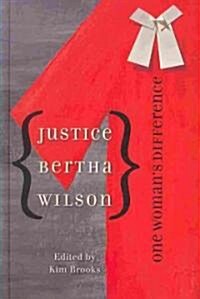 Justice Bertha Wilson: One Womans Difference (Hardcover)