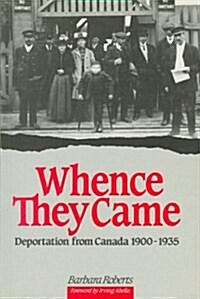Whence They Came: Deportation from Canada 1900 - 1935 (Paperback)