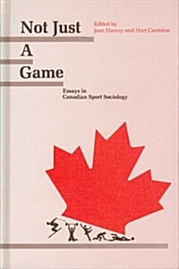 Not Just a Game: Essays in Canadian Sport Sociology (Hardcover)
