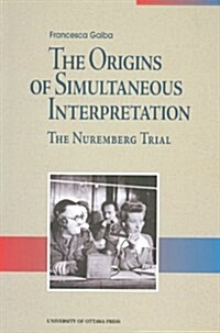 The Origins of Simultaneous Interpretation: The Nuremberg Trial (Paperback)