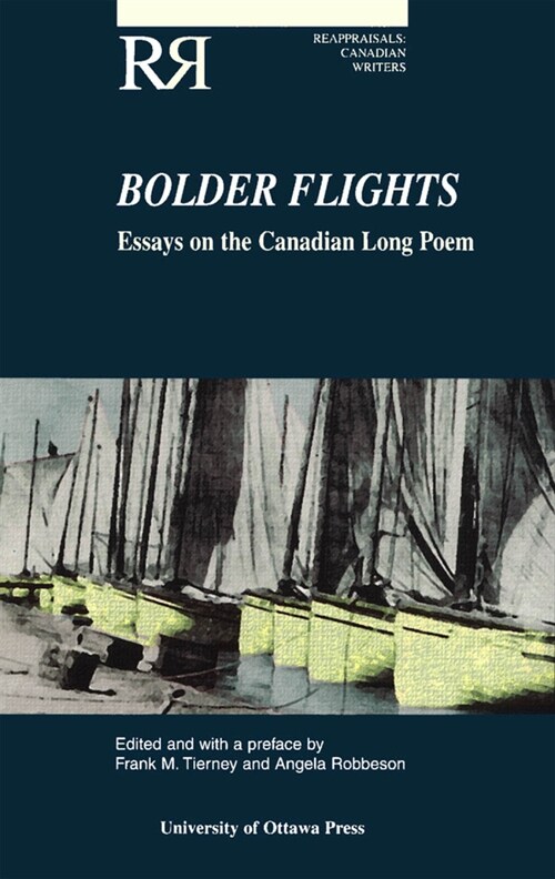 Bolder Flights: Essays on the Canadian Long Poem (Paperback)