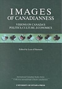 Images of Canadianness: Visions of Canadas Politics, Culture, Economics (Paperback)