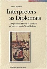 Interpreters as Diplomats: A Diplomatic History of the Role of Interpreters in World Politics (Paperback)