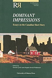 Dominant Impressions: Essays on the Canadian Short Story (Paperback)