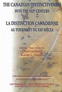 The Canadian Distinctiveness Into the Xxist Century - La Distinction Canadienne Au Tournant Du Xxie Siecle (Paperback, Bilingual - Bil)