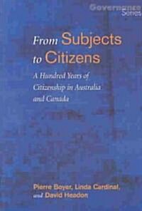 From Subjects to Citizens: A Hundred Years of Citizenship in Australia and Canada (Paperback)