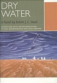 Dry Water: A Novel by Robert J.C. Stead (Paperback, Critical)