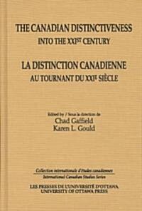The Canadian Distinctiveness Into the XXIst Century/La Distinction Canadienne Au Tournant Du XXIe Siecle (Hardcover)
