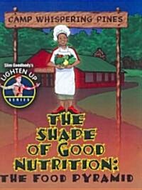 The Shape of Good Nutrition: The Food Pyramid (Library Binding)