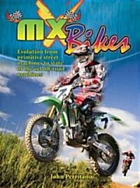 MX Bikes: Evolution from Primitive Street Machines to State of the Art Off-Road Machines (Hardcover)