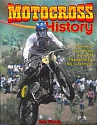 Motocross History: From Local Scrambling to World Championship MX to Freestyle (Paperback)