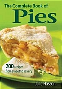 The Complete Book of Pies: 200 Recipes from Sweet to Savory (Paperback)