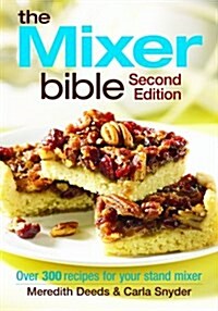 The Mixer Bible: Over 300 Recipes for Your Stand Mixer (Paperback, 2nd)