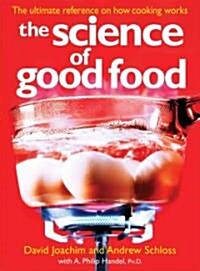 The Science of Good Food: The Ultimate Reference on How Cooking Works (Hardcover)