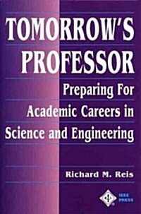Tomorrows Professor: Preparing for Careers in Science and Engineering (Paperback)