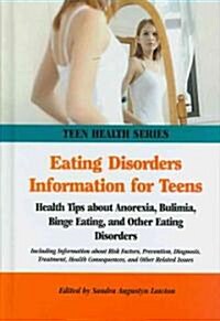 Eating Disorders Information for Teens: Health Tips about Anorexia, Bulimia, Binge Eating, and Other Eating Disorders                                  (Hardcover, 2nd)