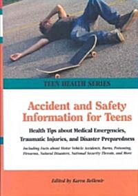 Accident and Safety Information for Teens: Health Tips about Health Hazards, Traumatic Injuries, and Emergency Preparedness                            (Hardcover)