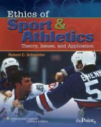 Ethics of sport and athletics : theory, issues, and application