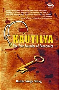 Kautilya the True Founder of Economics (Hardcover)
