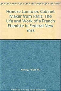 Honore Lannuier, Cabinet Maker from Paris: The Life and Work of a French Ebeniste in Federal New York (Paperback, First)