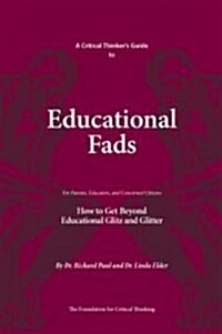 A Critical Thinkers Guide to Educational Fads: How to Get Beyond Educational Glitz and Glitter (Paperback, 1ST)