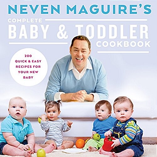 Neven Maguires Complete Baby & Toddler Cookbook (Hardcover)
