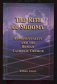 The Rite of Sodomy Homosexuality and the Roman Catholic Church (Paperback)