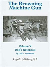 The Browning Machine Gun: Volume 5: Dolfs Notebook (Hardcover)