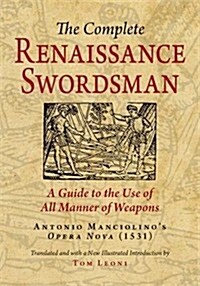 The Complete Renaissance Swordsman: Antonio Manciolinos Opera Nova (1531) (Paperback)