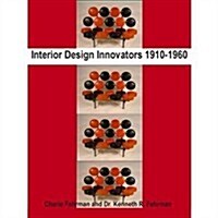 Interior Design Innovators 1910-1960 (Perfect Paperback, 1st)