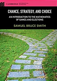 Chance, Strategy, and Choice : An Introduction to the Mathematics of Games and Elections (Hardcover)
