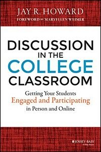 Discussion in the college classroom : getting your students engaged and participating in person and online