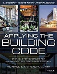 Applying the Building Code: Step-By-Step Guidance for Design and Building Professionals (Paperback)