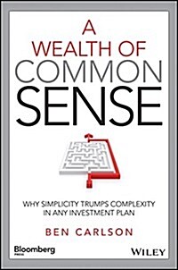 A Wealth of Common Sense: Why Simplicity Trumps Complexity in Any Investment Plan (Hardcover)