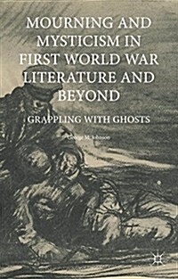 Mourning and Mysticism in First World War Literature and Beyond : Grappling with Ghosts (Hardcover)