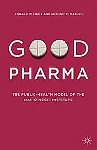 Good Pharma : The Public-Health Model of the Mario Negri Institute (Hardcover)