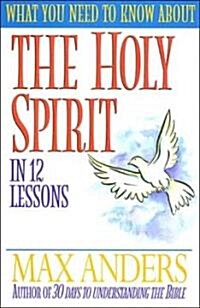What You Need to Know about the Holy Spirit in 12 Lessons: The What You Need to Know Study Guide Series (Paperback)
