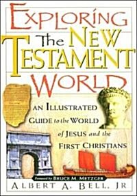 Exploring the New Testament World: An Illustrated Guide to the World of Jesus and the First Christians (Paperback)