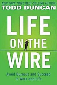 [중고] Life on the Wire: Avoid Burnout and Succeed in Work and Life (Hardcover)