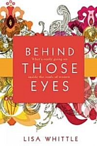 Behind Those Eyes: Whats Really Going on Inside the Souls of Women (Paperback)