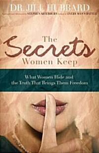 The Secrets Women Keep: What Women Hide and the Truth That Brings Them Freedom (Paperback)