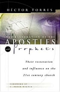 The Restoration of Apostles and Prophets: And How It Will Revolutionize Ministry in the 21st Century (Paperback)