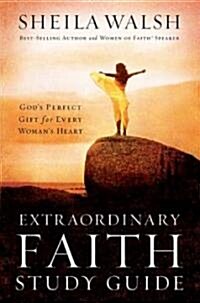 Extraordinary Faith Study Guide: Gods Perfect Gift for Every Womans Heart (Paperback)